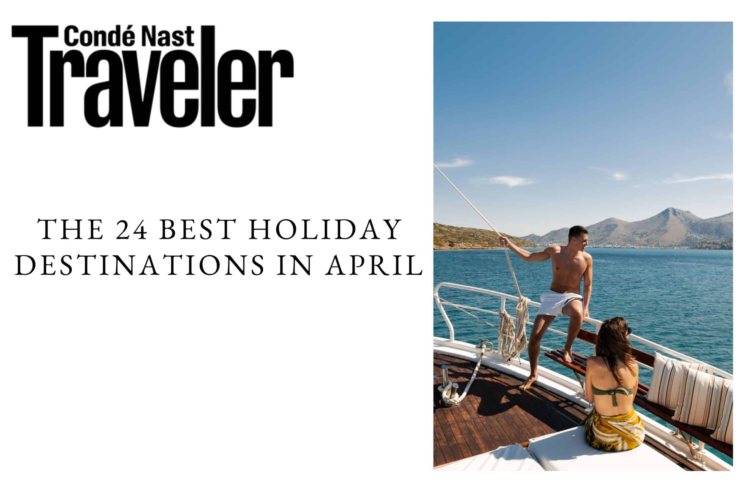The 24 Best Holiday Destinations In April By Laura Fowler In Condé Nast Traveller